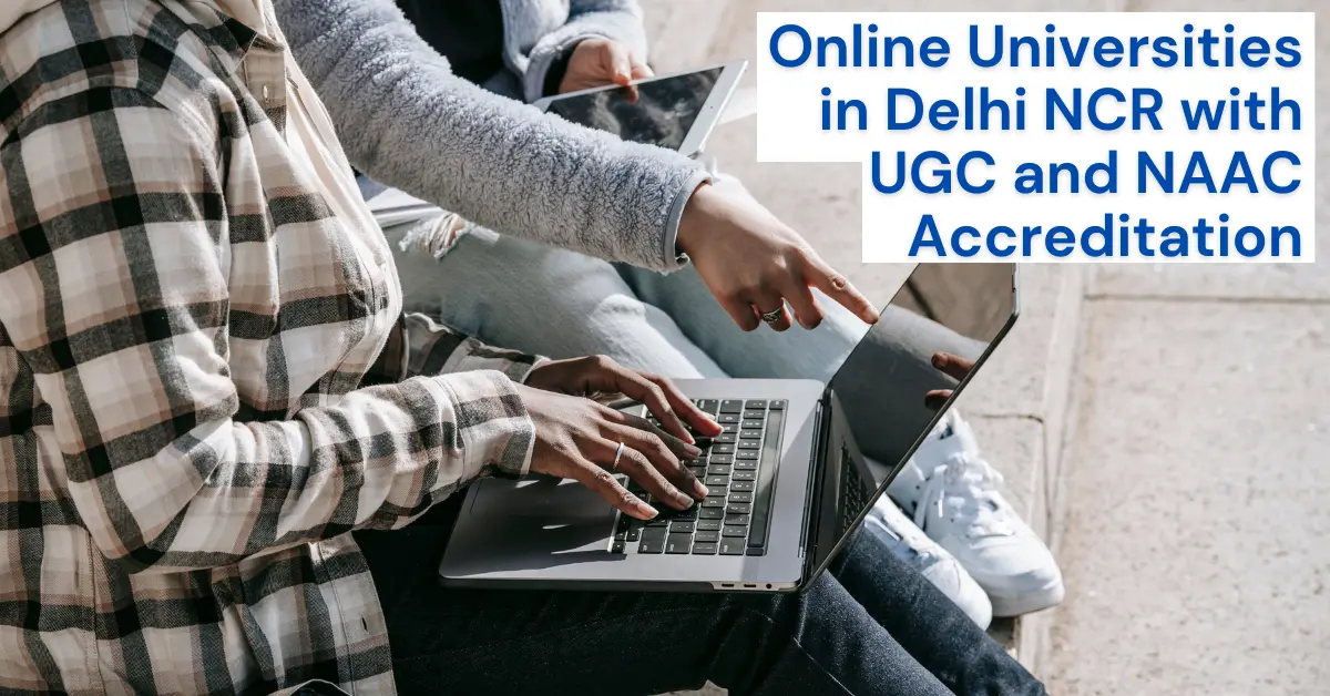 Top Online Universities in Delhi NCR with UGC and NAAC Accreditation
